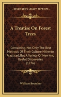 A Treatise on Forest-trees: Containing not Only the Best Methods of Their Culture Hitherto Practised, but a Variety of new and Useful Discoveries, the ... for Removing Most of the Valuable Kinds 0371888522 Book Cover