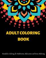 Adult Coloring Book: Mandalas Coloring for Meditation, Relaxation and Stress Relieving 50 mandalas to color, 8 x 10 inches 1096474662 Book Cover
