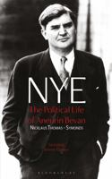 Nye: The Political Life of Aneurin Bevan 1780762097 Book Cover