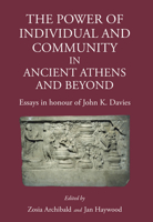 The Power of Individual and Community in Ancient Athens and Beyond: Essays in Honour of John K. Davies 191058973X Book Cover