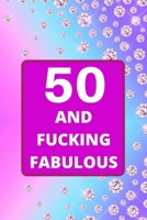 50 and Fucking Fabulous: 50th Birthday gift for women. This birthday Notebook / birthday Journal is 6x9in size with 110+ lined ruled pages. 50th Birthday present for women. Gifts for 50th birthday. 1673720714 Book Cover