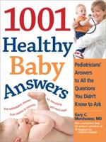 1001 Healthy Baby Answers: Pediatricians' Answers to All the Questions You Didn't Know to Ask 1402211783 Book Cover