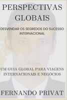 PERSPECTIVAS GLOBAIS: DESVENDAR OS SEGREDOS DO SUCESSO INTERNACIONAL: Um guia global para viagens internacionais e negócios (Portuguese Edition) B0CWL3GB3Q Book Cover