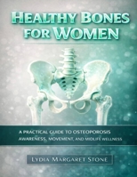 Healthy Bones for Women: A Practical Guide to Osteoporosis Awareness, Movement, and Midlife Wellness B0GWXNWN7J Book Cover