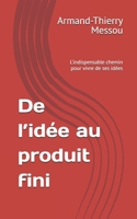 De l’idée au produit fini: L’indispensable chemin pour vivre de ses idées (French Edition) B0FGFXWLKV Book Cover
