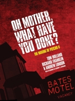 Oh Mother! What Have You Done?: The Making of Psycho II B0CLKSNZ5D Book Cover