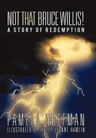 Not That Bruce Willis!: A Story of Redemption 0692349111 Book Cover