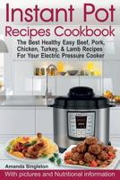 Instant Pot Recipes Cookbook: The Best Healthy Easy Beef, Pork, Chicken, Turkey, & Lamb Recipes for Your Electric Pressure Cooker 1722357134 Book Cover