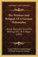 The Wisdom and Religion of a German Philosopher: Being Selections from the ... 1022774867 Book Cover