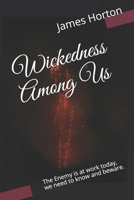 Wickedness Among Us: The Enemy is at work today, we need to know and beware. B08ZBM2W7F Book Cover
