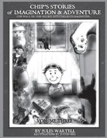 Chip's Stories of Imagination and Adventure Volume 3: Chip Is a Six-Year-Old Boy with Too Much Imagination...or So His Mother Said... 1532802994 Book Cover