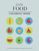 Cute Food Coloring Book: Colorit Coloring Books For Adults B088JFD6VK Book Cover