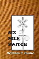 Six Mile Switch 1494369346 Book Cover