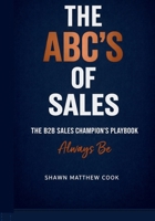 The ABC’s of Sales: The B2B Sales Champion’s Playbook B0GQSQ5RQD Book Cover