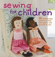 Sewing for Children: 35 step-by-step projects to help kids aged 3 and up learn to sew 1907030239 Book Cover