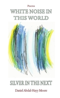 White Noise in This World Silver in the Next 0578172879 Book Cover