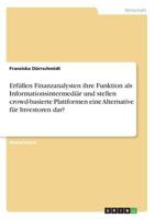 Erfüllen Finanzanalysten ihre Funktion als Informationsintermediär und stellen crowd-basierte Plattformen eine Alternative für Investoren dar? 3668794464 Book Cover