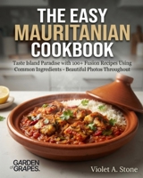 The Easy Mauritanian Cookbook: Savor Saharan Delights with 100+ Easy-to-Find Ingredient Recipes - Stunning Visuals Included B0H9BGL5DS Book Cover