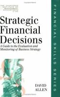Strategic Financial Decisions: A guide to the evaluation and monitoring of business strategy 0749411473 Book Cover