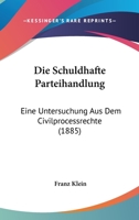 Die Schuldhafte Parteihandlung: Eine Untersuchung Aus Dem Civilprocessrechte (1885) 1161125639 Book Cover