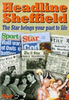 Headline Sheffield: The Star Brings Your Past to Life 1859832121 Book Cover