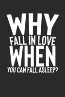 Why Fall In Love When You Can Fall Asleep?: Funny Nap Notebook 1798195798 Book Cover