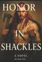 Honor in Shackles (The Shattered Chain Saga) B0FKNK4C9K Book Cover