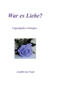 War es Liebe?: Ungezügeltes Verlangen 3738622322 Book Cover