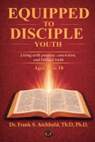 Equipped to Disciple Youth (16-18): Living with purpose, conviction, and biblical truth 197126511X Book Cover