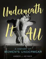 Underneath It All: A History of Women's Underwear 1512425311 Book Cover