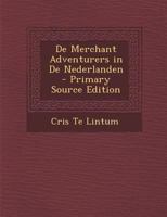 de Merchant Adventurers in de Nederlanden - Primary Source Edition 1289553467 Book Cover
