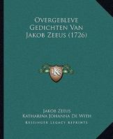 Overgebleve Gedichten Van Jakob Zeeus (1726) 1166326667 Book Cover