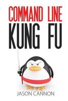 Command Line Kung Fu: Bash Scripting Tricks, Linux Shell Programming Tips, and Bash One-liners 1499222033 Book Cover