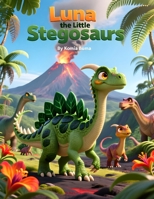 Luna the Little Stegosaurus: A Dinosaur Adventure About Courage and Clever Bravery B0FS7YQ9QM Book Cover