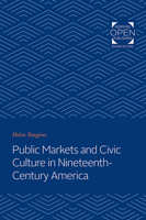 Public Markets and Civic Culture in Nineteenth-Century America 0801871336 Book Cover