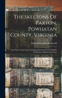 The Skeltons of Paxton, Powhatan County, Virginia: And Their Connections, Including Sketches of the Families of Skelton, Gifford and Crane (Classic Reprint) 1340726270 Book Cover