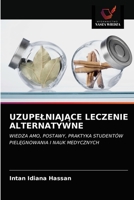 UZUPEŁNIAJĄCE LECZENIE ALTERNATYWNE: WIEDZA AMO, POSTAWY, PRAKTYKA STUDENTÓW PIELĘGNOWANIA I NAUK MEDYCZNYCH 6203068667 Book Cover