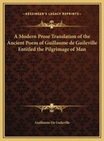 A Modern Prose Translation Of The Ancient Poem Of Guillaume De Guileville Entitled The Pilgrimage Of Man 1430477318 Book Cover