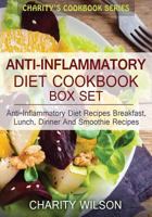 Anti-Inflammatory Diet Box Set: Anti-Inflammatory Diet Recipes Breakfast, Lunch, Dinner and Smoothie Recipes 1511821833 Book Cover