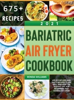 Bariatric Air Fryer Cookbook 2021: 675 Effortless and Tasty Recipes to Eat Well and Keep the Weight Off. For Beginners and Advanced Users 1801881669 Book Cover