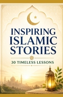 Inspiring Islamic Stories: 30 Timeless Lessons B0DWSR5RLP Book Cover