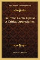 Sullivan's Comic Operas A Critical Appreciation 1162771739 Book Cover