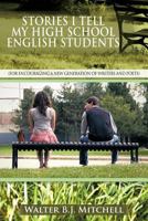 Stories I Tell My High School English Students: (For Encouraging a New Generation of Writers and Poets) 1477247998 Book Cover