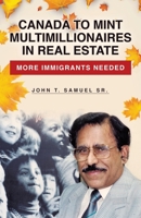 Canada to Mint Multimillionaires in Real Estate: More Immigrants Needed 0228848938 Book Cover