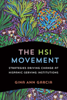 The HSI Movement: Strategies Driving Change at Hispanic-Serving Institutions 1421455498 Book Cover