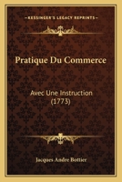 Pratique Du Commerce: Avec Une Instruction (1773) 1166205827 Book Cover