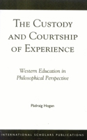 The Custody and Courtship of Experience: Western Education in Philosophical Perspective (Maynooth) (Maynooth Bicentenary Series) 1856071537 Book Cover