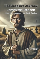 The Deacon's Journey: James the Deacon (Unsung Heros of the Faith) B0DPQYG1GC Book Cover