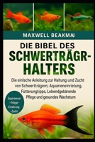 DIE BIBEL DES SCHWERTTRÄGERHALTERS: Die einfache Anleitung zur Haltung und Zucht von Schwertträgern: Aquarieneinrichtung, Fütterungstipps, Lebendgebärende Pflege und gesundes Wachstum (German Edition) B0FNPFHP5Y Book Cover
