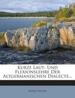 Kurze Laut-Und Flexionslehre Der Altgermanischen Dialecte (Classic Reprint) 1286615151 Book Cover